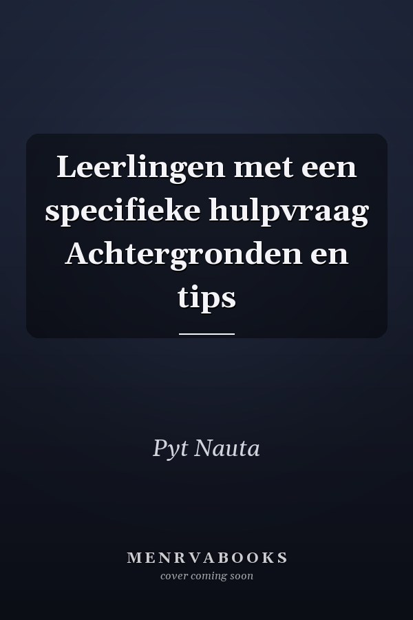 Leerlingen met een specifieke hulpvraag Achtergronden en tips