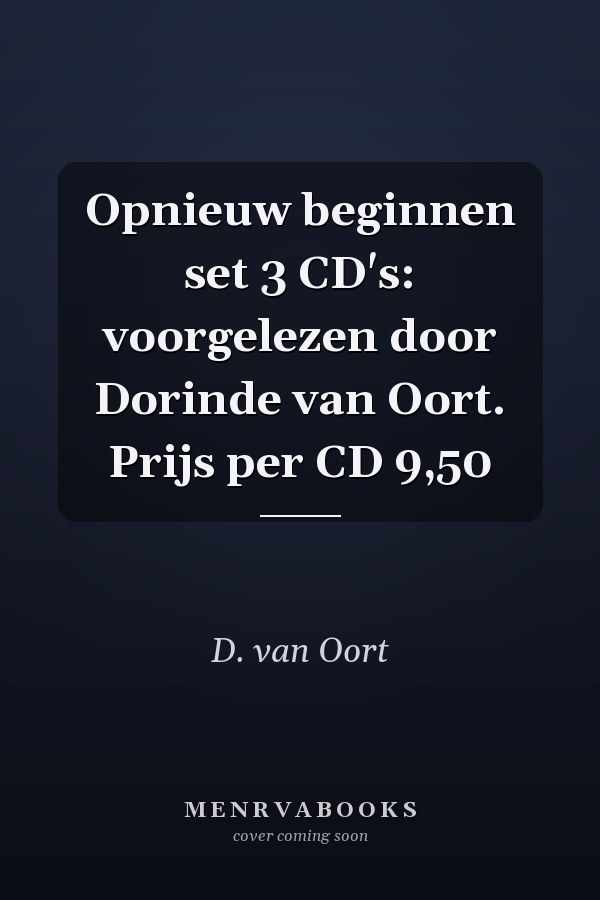 Opnieuw beginnen set 3 CD's: voorgelezen door Dorinde van Oort. Prijs per CD 9,50