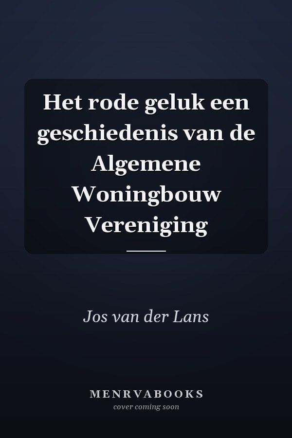 Het rode geluk een geschiedenis van de Algemene Woningbouw Vereniging