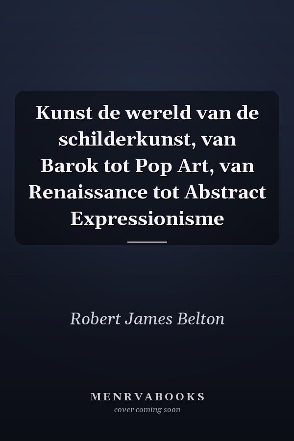 Kunst de wereld van de schilderkunst, van Barok tot Pop Art, van Renaissance tot Abstract Expressionisme