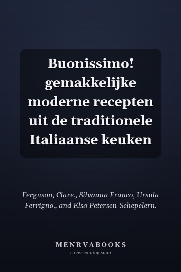 Buonissimo! gemakkelijke moderne recepten uit de traditionele Italiaanse keuken