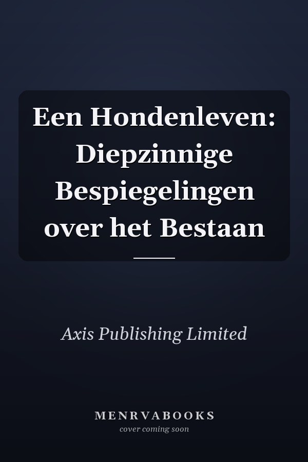 Een Hondenleven: Diepzinnige Bespiegelingen over het Bestaan
