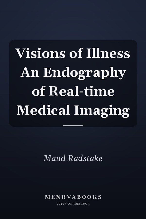 Visions of Illness An Endography of Real-time Medical Imaging