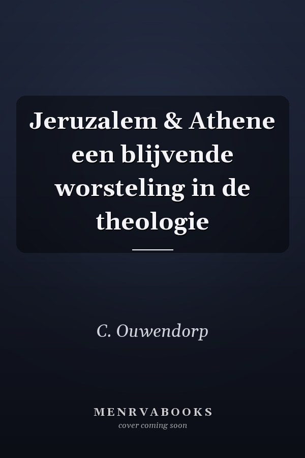 Jeruzalem & Athene een blijvende worsteling in de theologie
