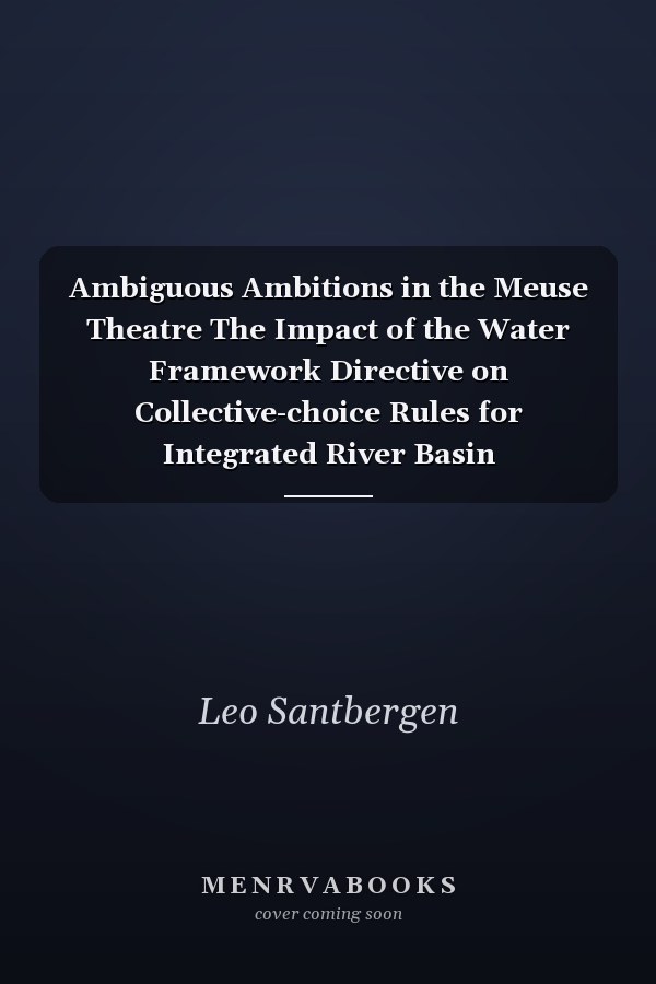Ambiguous Ambitions in the Meuse Theatre The Impact of the Water Framework Directive on Collective-choice Rules for Integrated River Basin Management