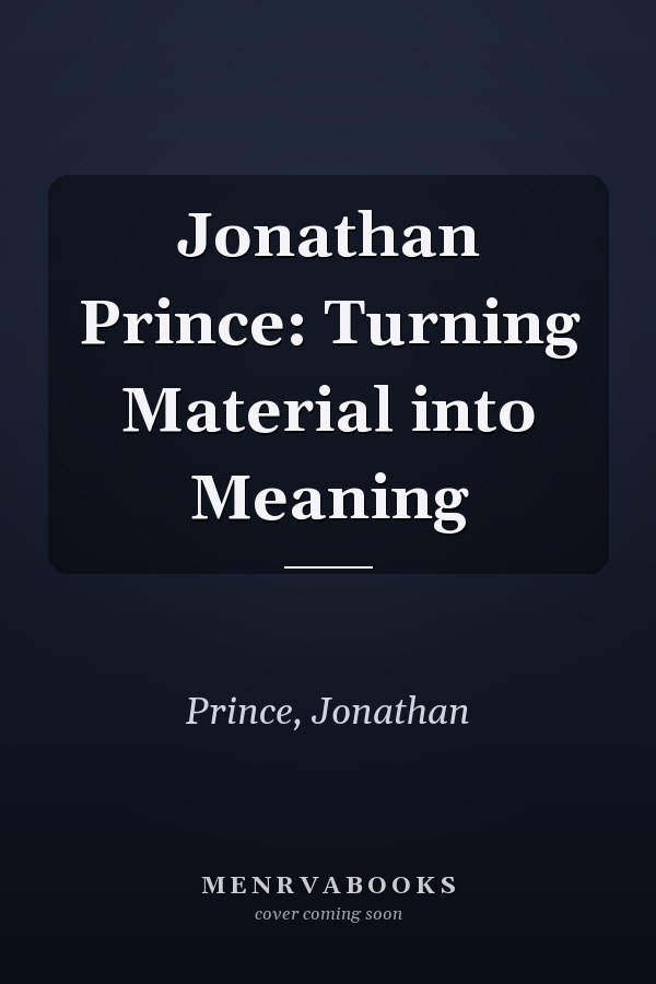 Jonathan Prince: Turning Material into Meaning
