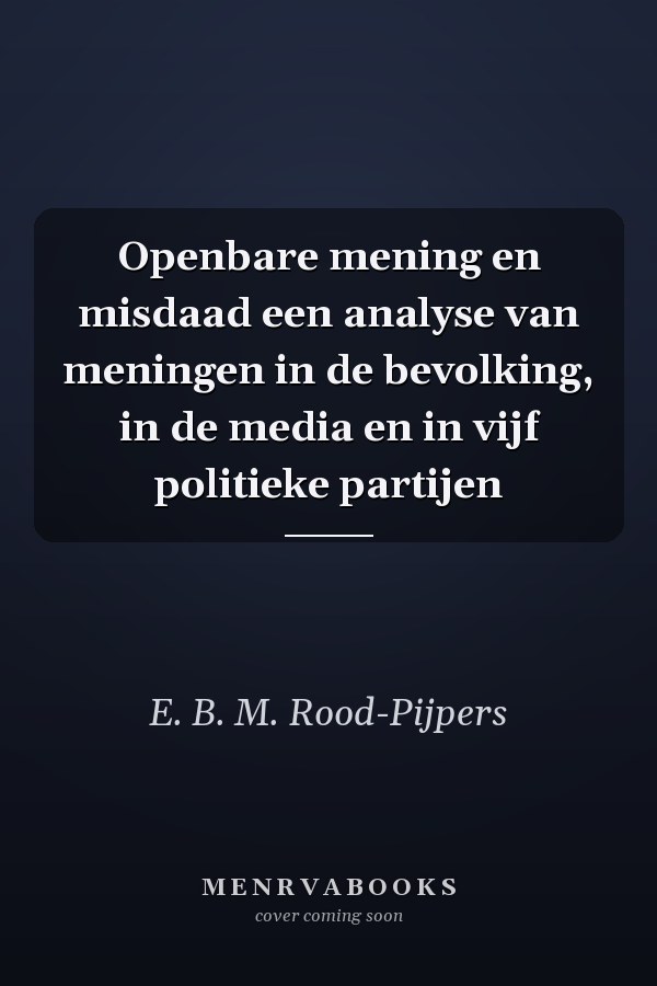 Openbare mening en misdaad een analyse van meningen in de bevolking, in de media en in vijf politieke partijen