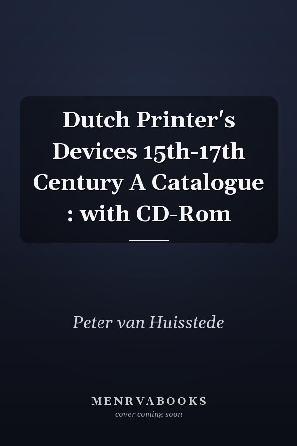 Dutch Printer's Devices 15th-17th Century A Catalogue : with CD-Rom