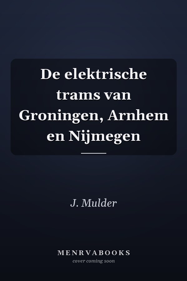 De elektrische trams van Groningen, Arnhem en Nijmegen