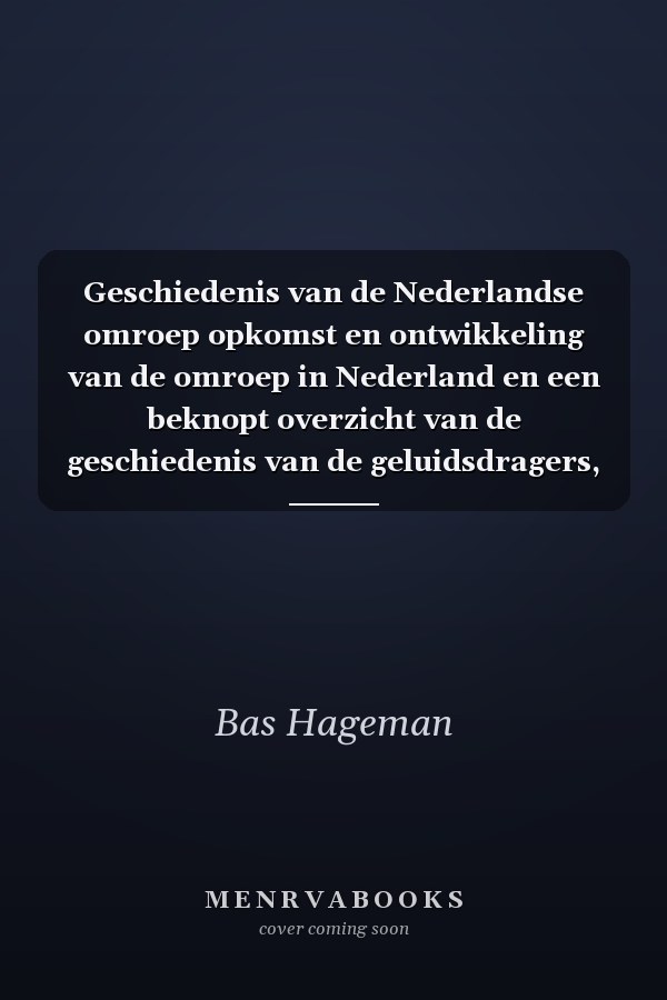 Geschiedenis van de Nederlandse omroep opkomst en ontwikkeling van de omroep in Nederland en een beknopt overzicht van de geschiedenis van de geluidsdragers, in relatie tot het Omroepmuseum en Fonografisch Museum