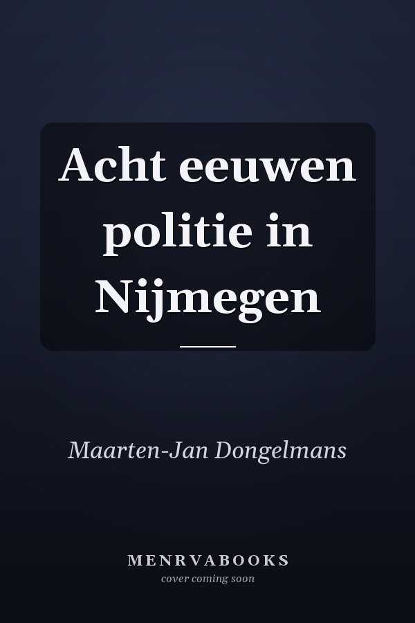 Acht eeuwen politie in Nijmegen