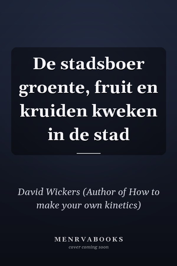 De stadsboer groente, fruit en kruiden kweken in de stad