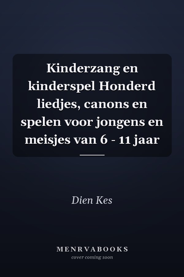 Kinderzang en kinderspel Honderd liedjes, canons en spelen voor jongens en meisjes van 6 - 11 jaar