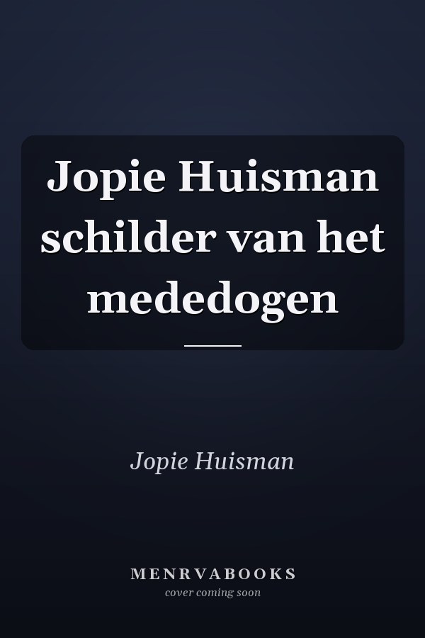 Jopie Huisman schilder van het mededogen