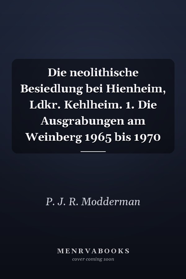 Die neolithische Besiedlung bei Hienheim, Ldkr. Kehlheim. 1. Die Ausgrabungen am Weinberg 1965 bis 1970