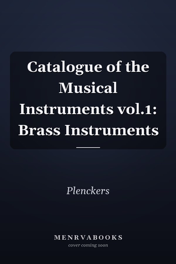 Catalogue of the Musical Instruments vol.1: Brass Instruments