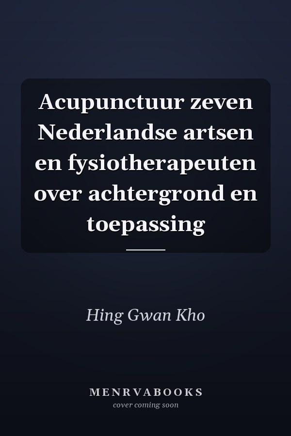Acupunctuur zeven Nederlandse artsen en fysiotherapeuten over achtergrond en toepassing