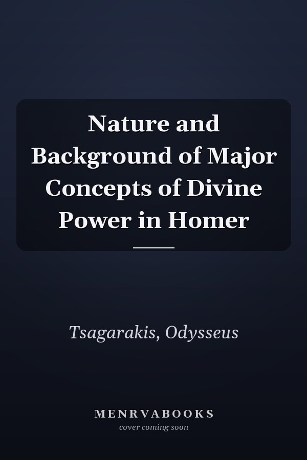Nature and Background of Major Concepts of Divine Power in Homer