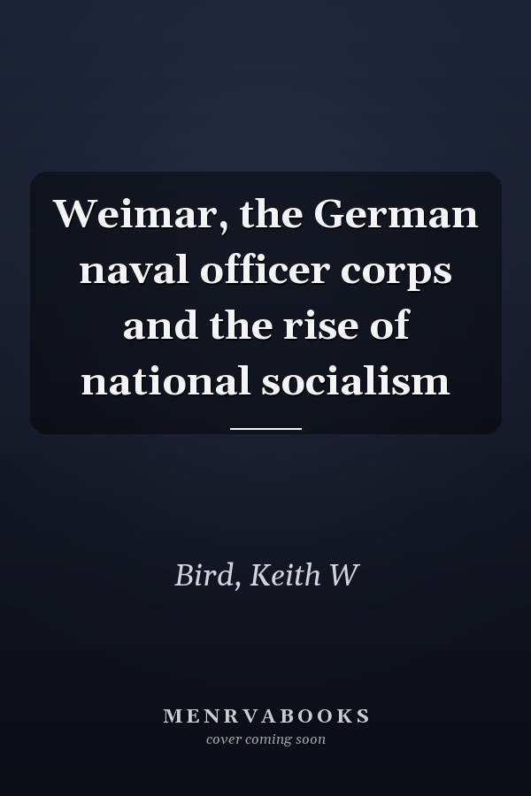 Weimar, the German naval officer corps and the rise of national socialism