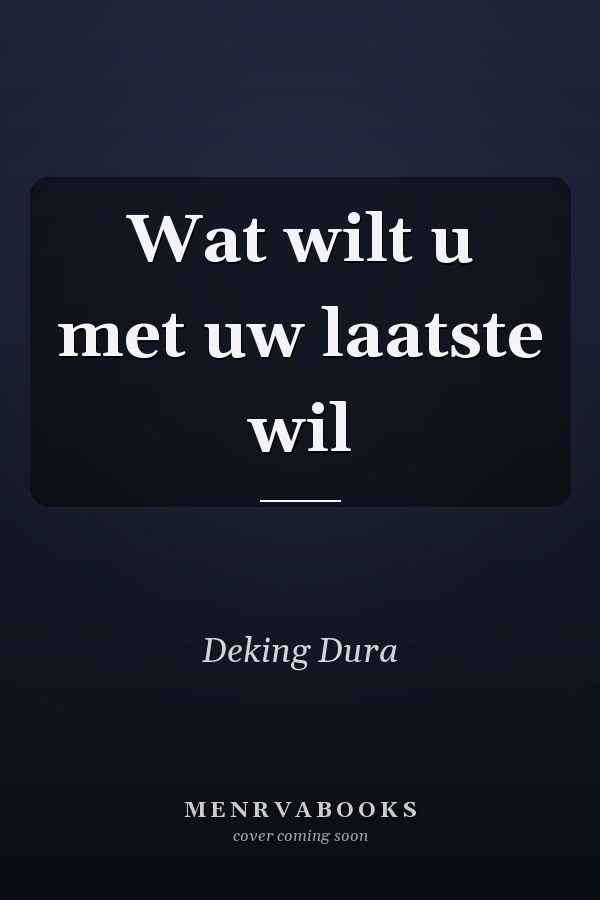 Wat wilt u met uw laatste wil