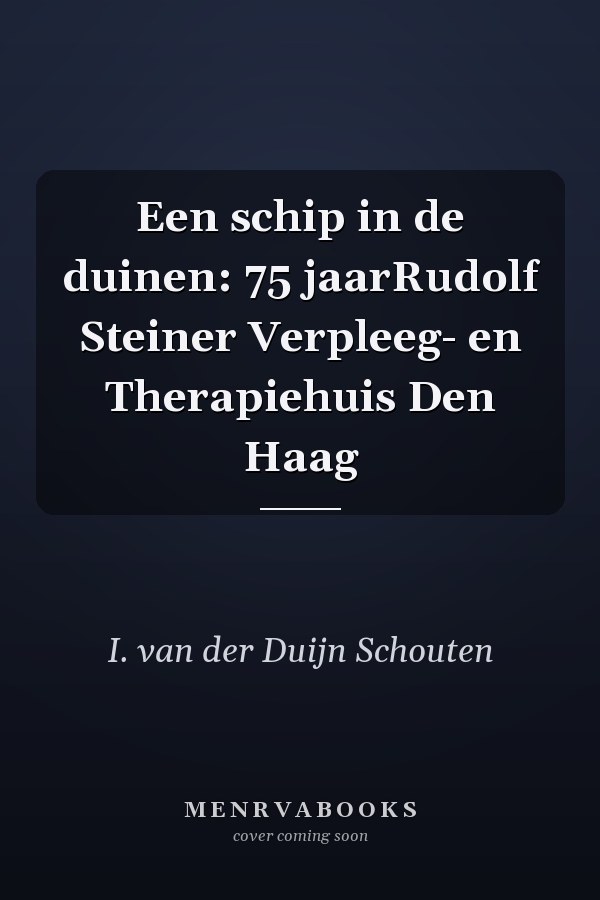 Een schip in de duinen: 75 jaarRudolf Steiner Verpleeg- en Therapiehuis Den Haag