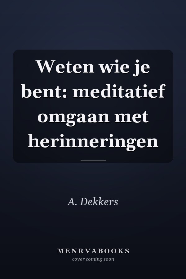 Weten wie je bent: meditatief omgaan met herinneringen