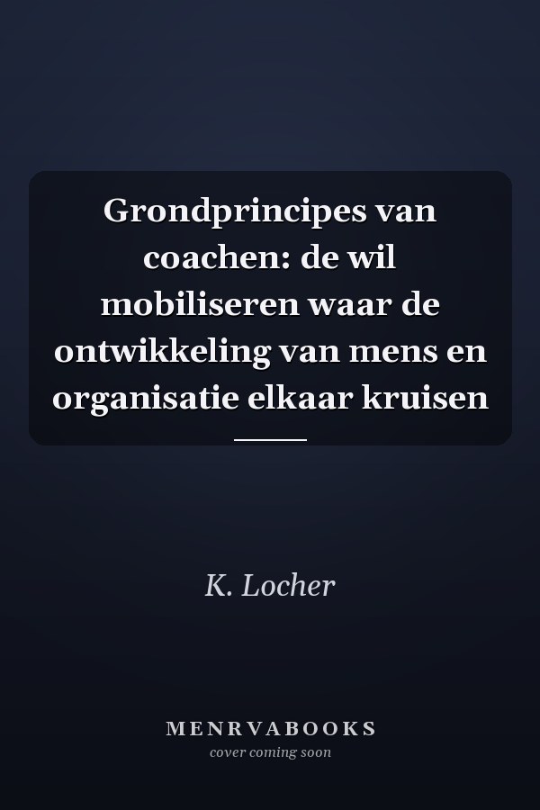 Grondprincipes van coachen: de wil mobiliseren waar de ontwikkeling van mens en organisatie elkaar kruisen