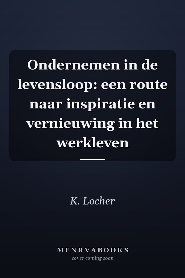 Ondernemen in de levensloop: een route naar inspiratie en vernieuwing in het werkleven