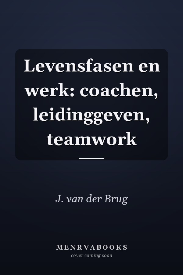 Levensfasen en werk: coachen, leidinggeven, teamwork