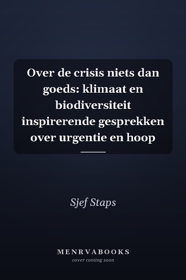 Over de crisis niets dan goeds: klimaat en biodiversiteit inspirerende gesprekken over urgentie en hoop