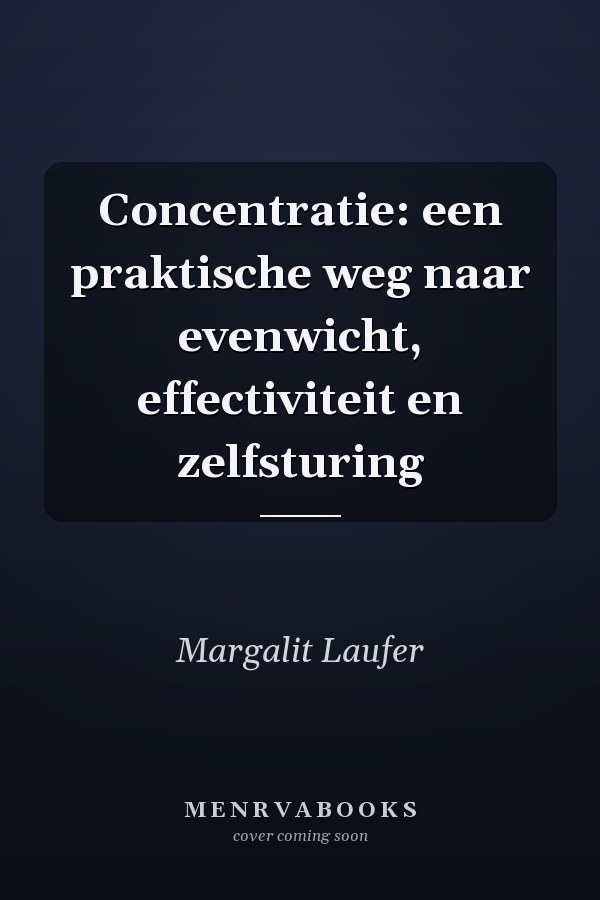 Concentratie: een praktische weg naar evenwicht, effectiviteit en zelfsturing
