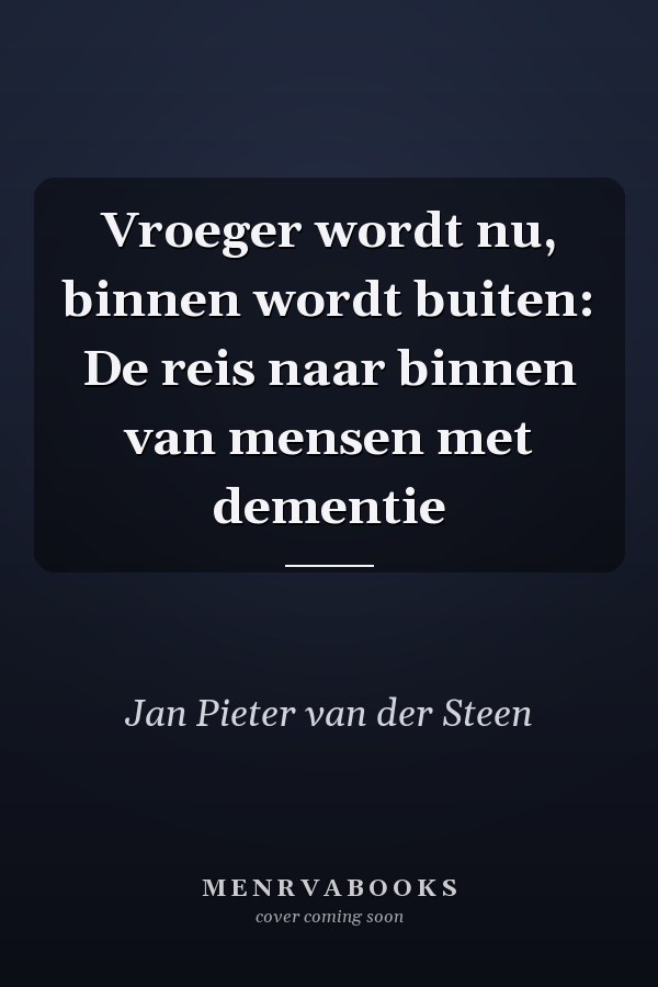 Vroeger wordt nu, binnen wordt buiten: De reis naar binnen van mensen met dementie
