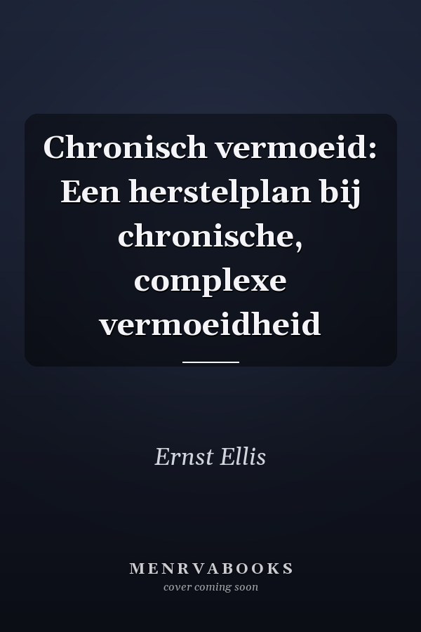 Chronisch vermoeid: Een herstelplan bij chronische, complexe vermoeidheid