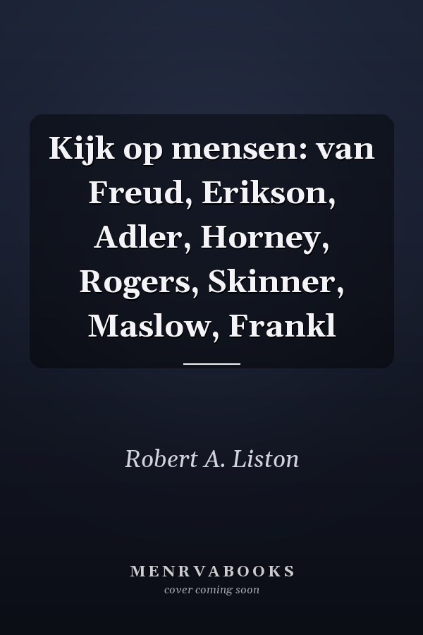Kijk op mensen: van Freud, Erikson, Adler, Horney, Rogers, Skinner, Maslow, Frankl