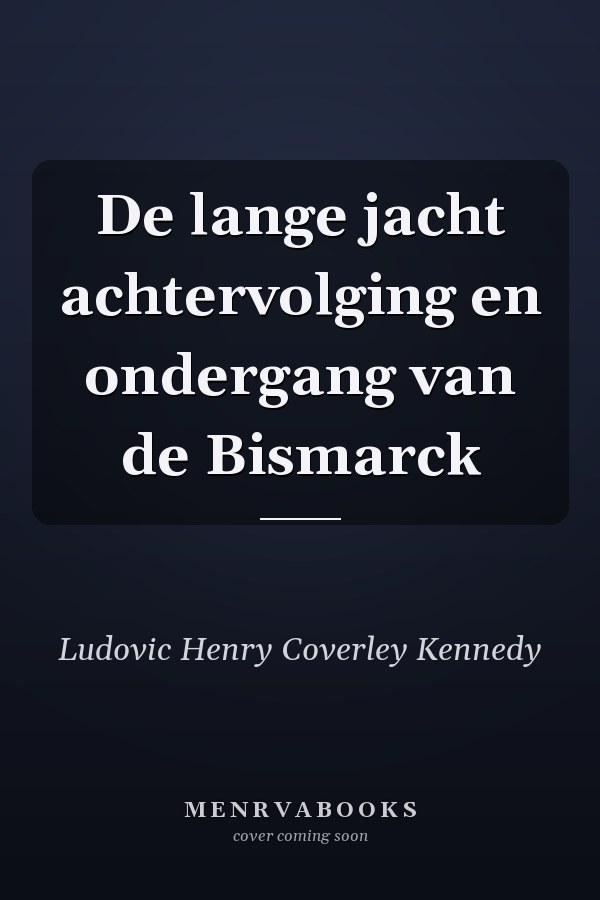 De lange jacht achtervolging en ondergang van de Bismarck
