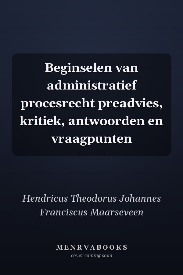Beginselen van administratief procesrecht preadvies, kritiek, antwoorden en vraagpunten