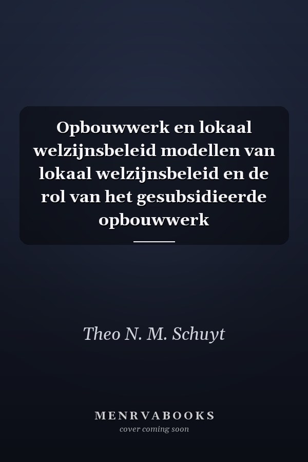Opbouwwerk en lokaal welzijnsbeleid modellen van lokaal welzijnsbeleid en de rol van het gesubsidieerde opbouwwerk