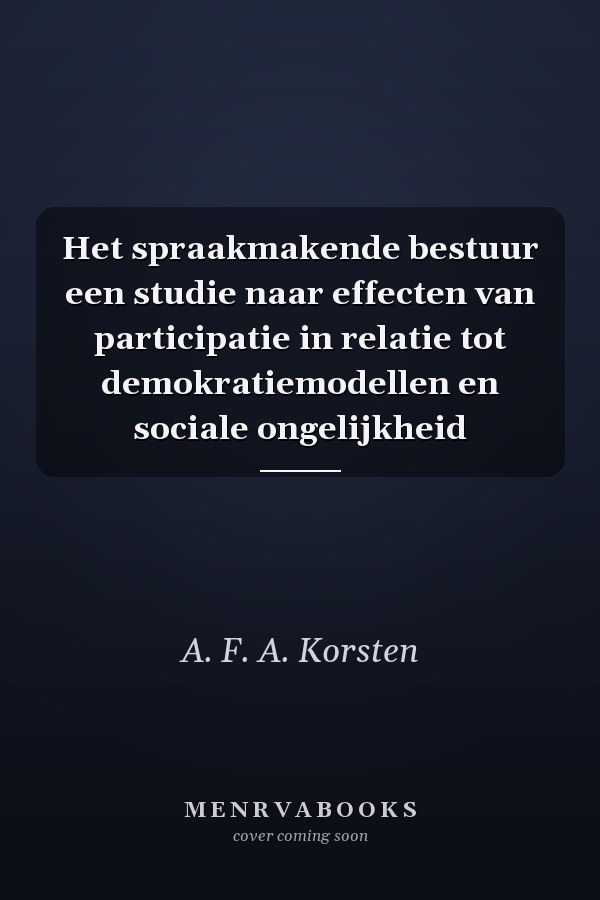 Het spraakmakende bestuur een studie naar effecten van participatie in relatie tot demokratiemodellen en sociale ongelijkheid