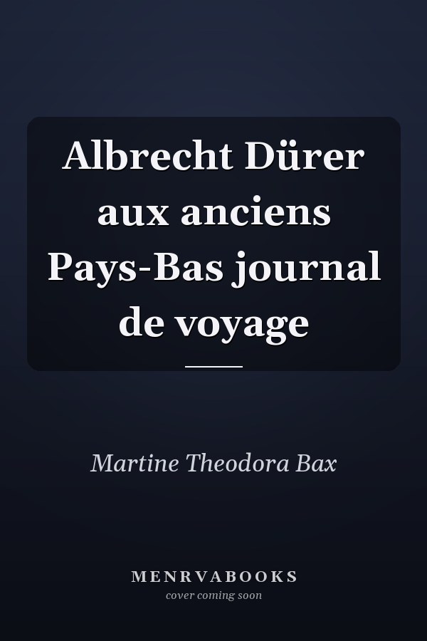Albrecht Dürer aux anciens Pays-Bas journal de voyage