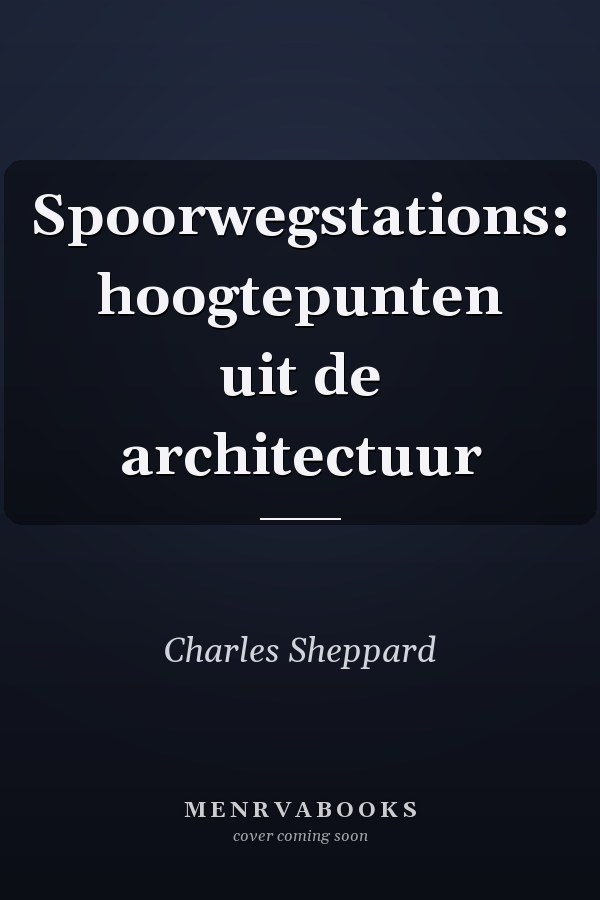 Spoorwegstations: hoogtepunten uit de architectuur