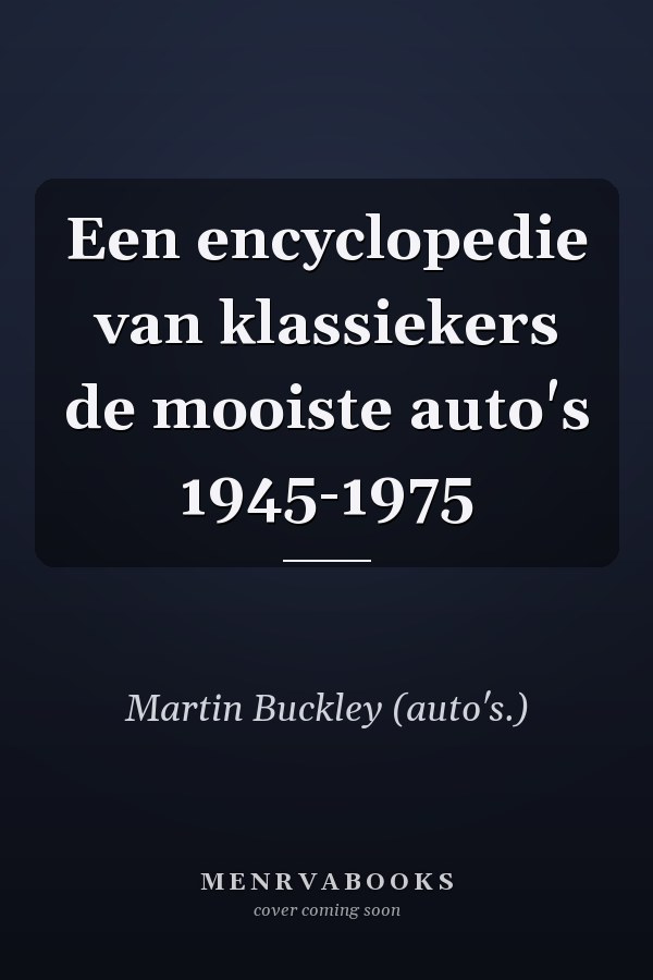 Een encyclopedie van klassiekers de mooiste auto's 1945-1975