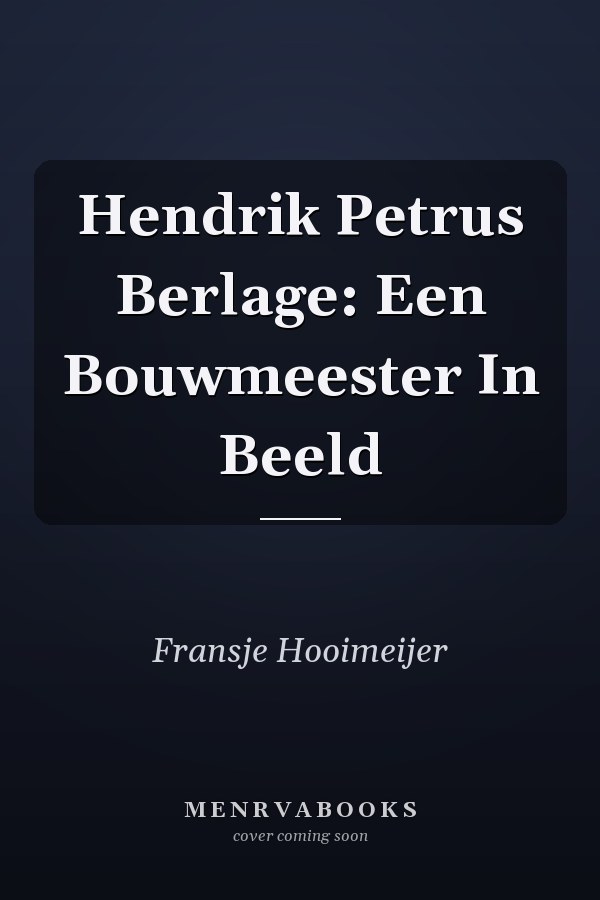 Hendrik Petrus Berlage: Een Bouwmeester In Beeld