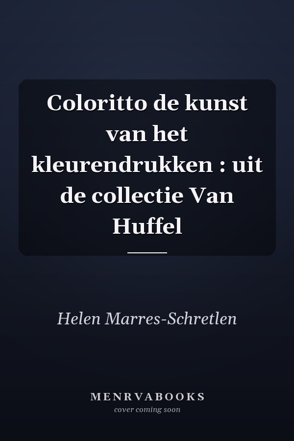 Coloritto de kunst van het kleurendrukken : uit de collectie Van Huffel