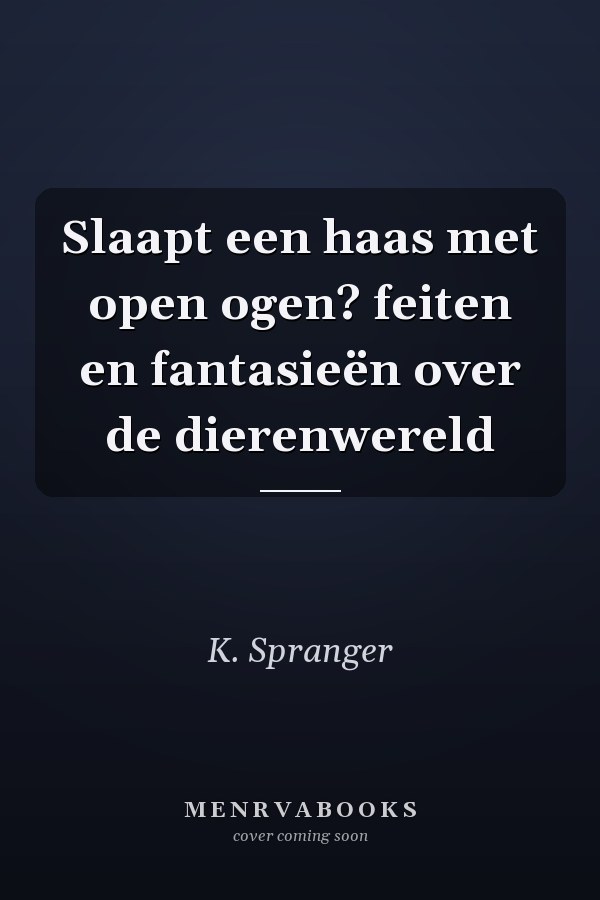 Slaapt een haas met open ogen? feiten en fantasieën over de dierenwereld