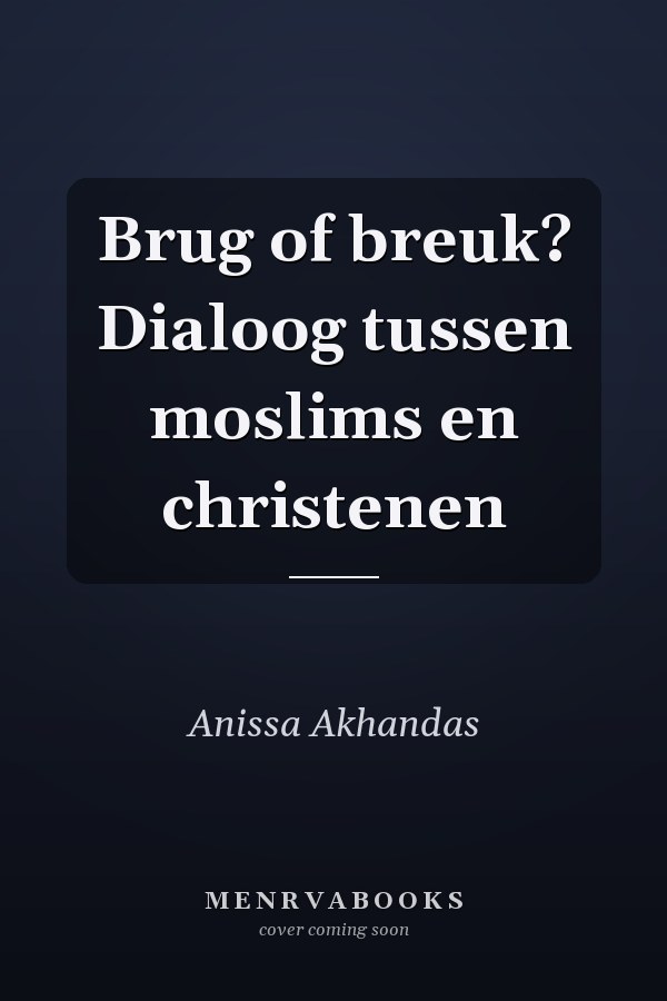 Brug of breuk? Dialoog tussen moslims en christenen