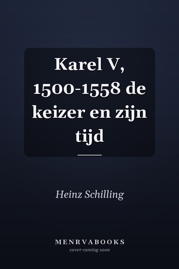 Karel V, 1500-1558 de keizer en zijn tijd