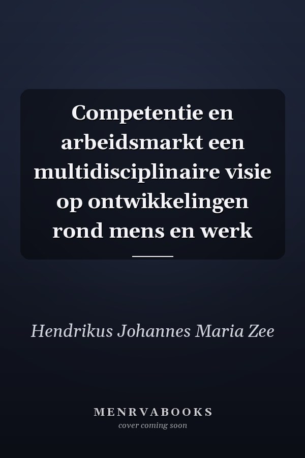 Competentie en arbeidsmarkt een multidisciplinaire visie op ontwikkelingen rond mens en werk