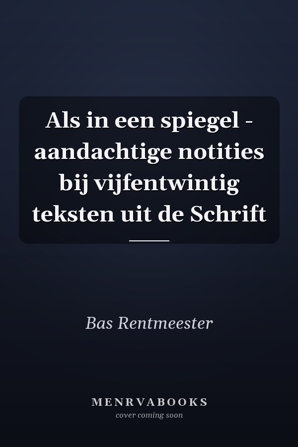 Als in een spiegel - aandachtige notities bij vijfentwintig teksten uit de Schrift
