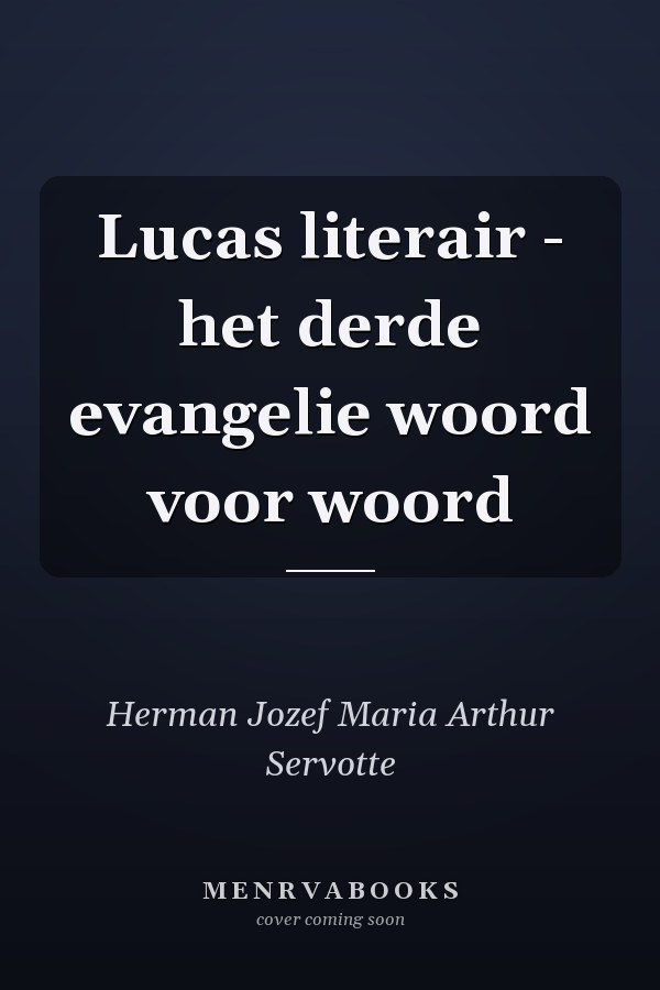 Lucas literair - het derde evangelie woord voor woord