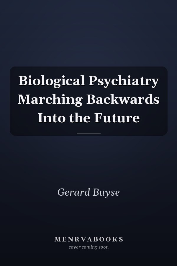 Biological Psychiatry Marching Backwards Into the Future